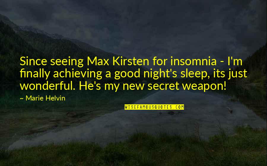 Raise Your Vibrations Quotes By Marie Helvin: Since seeing Max Kirsten for insomnia - I'm Raise Your Vibrations Quotes By Marie Helvin: Since seeing Max Kirsten for insomnia - I'm
