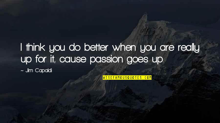 Raise Your Voice Against Injustice Quotes By Jim Capaldi: I think you do better when you are