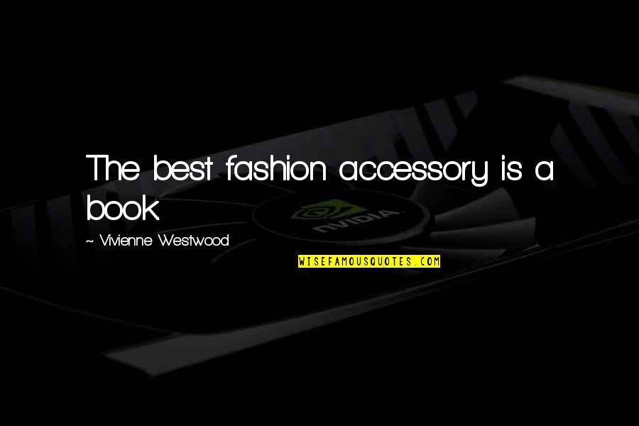 Raise Your Voice Against Injustice Quotes By Vivienne Westwood: The best fashion accessory is a book.