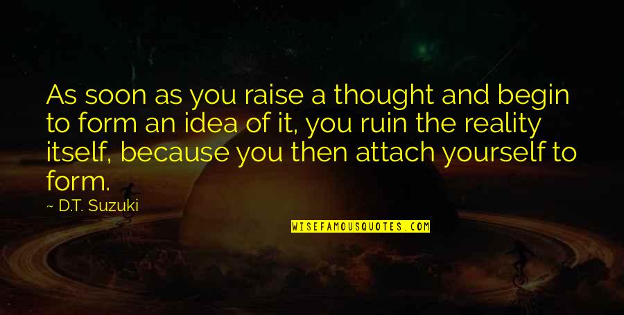 Raise Yourself Quotes By D.T. Suzuki: As soon as you raise a thought and