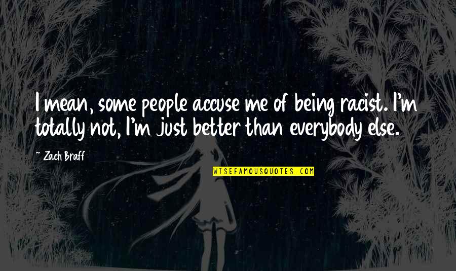 Raised By A Queen Quotes By Zach Braff: I mean, some people accuse me of being