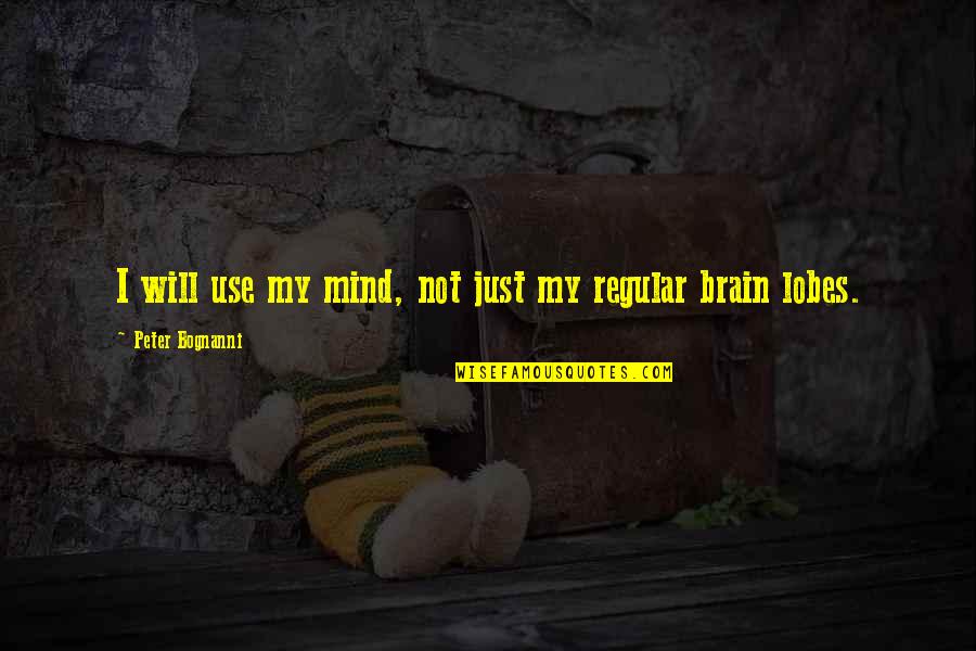 Raised By Grandmother Quotes By Peter Bognanni: I will use my mind, not just my