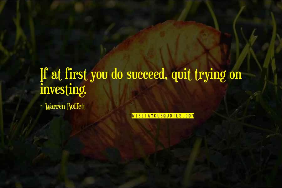 Raised By Grandmother Quotes By Warren Buffett: If at first you do succeed, quit trying