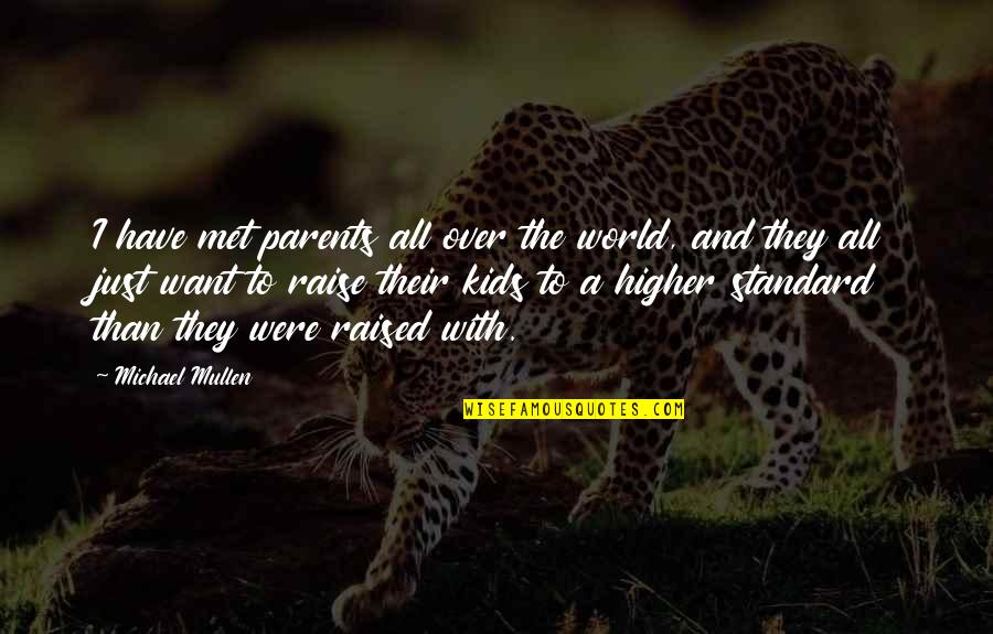 Raised By The Best Parents Quotes By Michael Mullen: I have met parents all over the world,