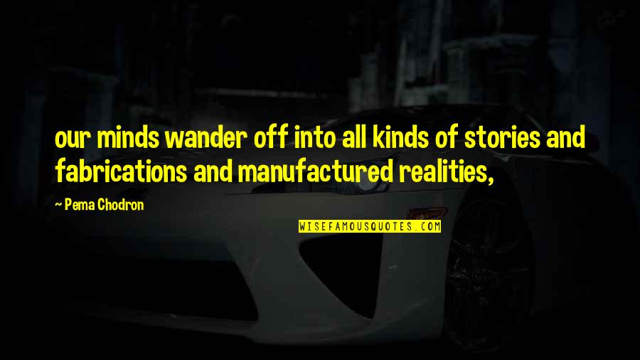 Raised By Wolves Channel 4 Quotes By Pema Chodron: our minds wander off into all kinds of