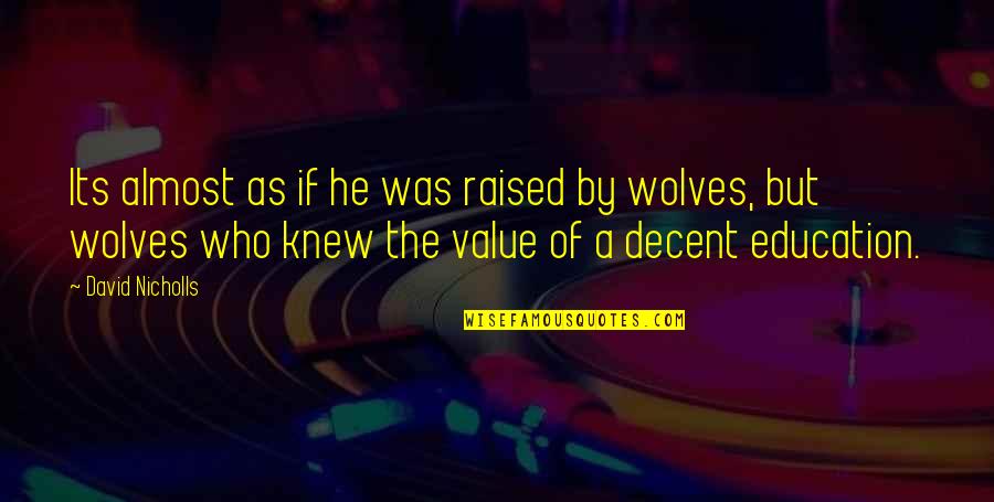 Raised By Wolves Quotes By David Nicholls: Its almost as if he was raised by