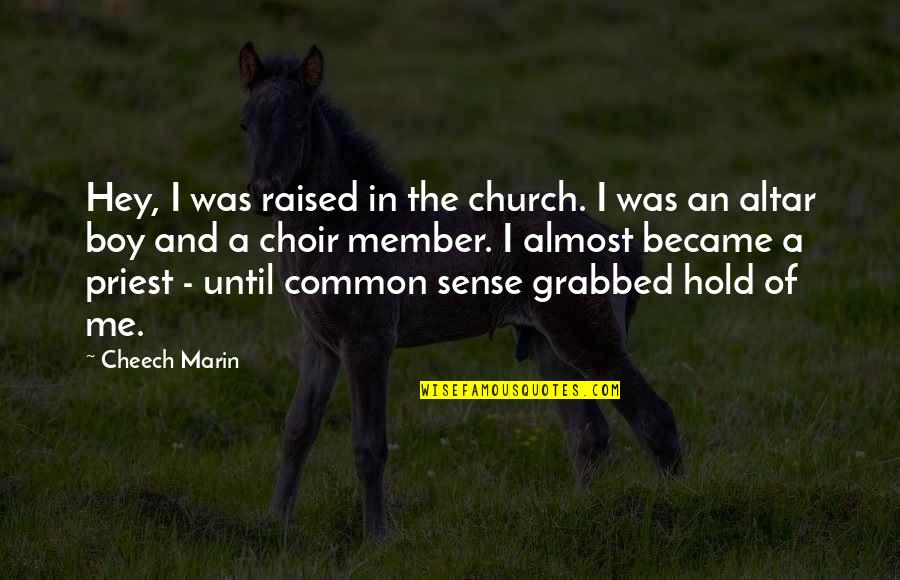 Raised Church Quotes By Cheech Marin: Hey, I was raised in the church. I