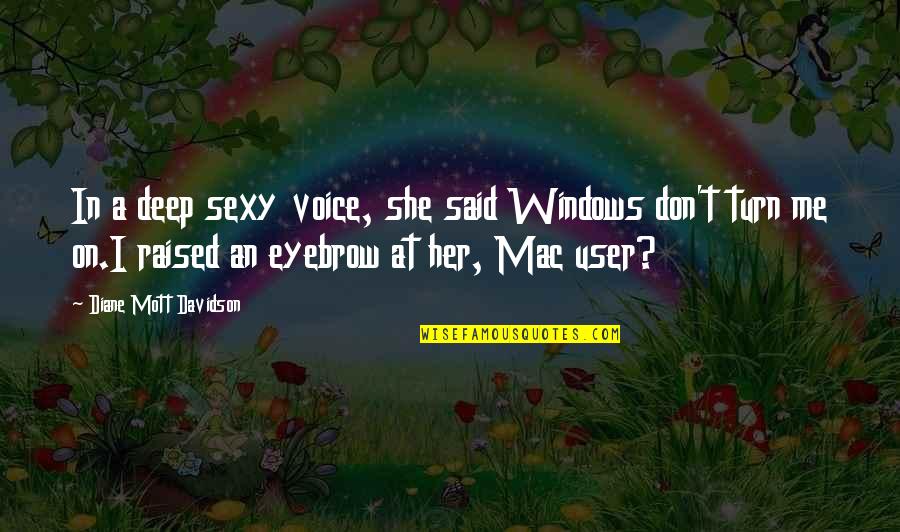 Raised Eyebrow Quotes By Diane Mott Davidson: In a deep sexy voice, she said Windows Raised Eyebrow Quotes By Diane Mott Davidson: In a deep sexy voice, she said Windows