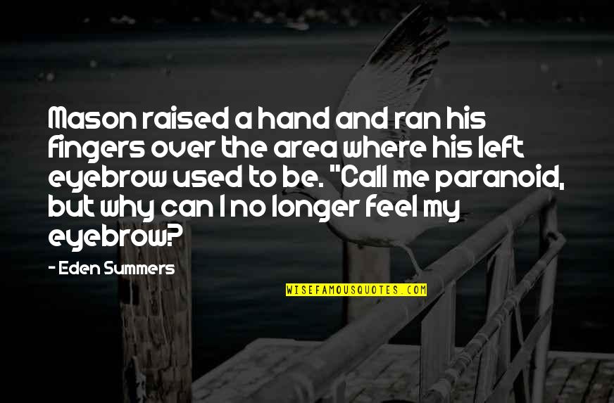 Raised Eyebrow Quotes By Eden Summers: Mason raised a hand and ran his fingers Raised Eyebrow Quotes By Eden Summers: Mason raised a hand and ran his fingers