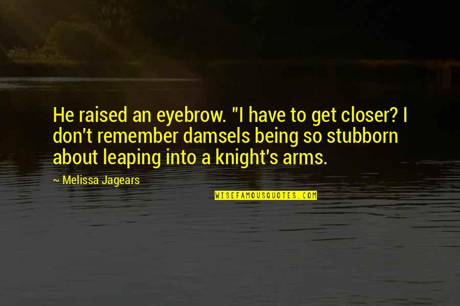 Raised Eyebrow Quotes By Melissa Jagears: He raised an eyebrow. "I have to get Raised Eyebrow Quotes By Melissa Jagears: He raised an eyebrow. "I have to get