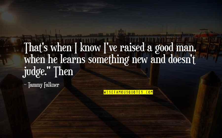 Raised Good Quotes By Tammy Falkner: That's when I know I've raised a good