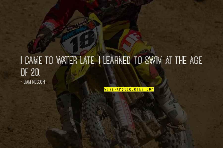 Raised In The Country Quotes By Liam Neeson: I came to water late. I learned to