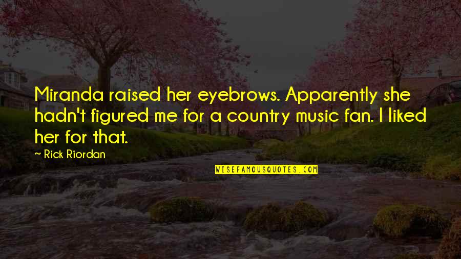 Raised In The Country Quotes By Rick Riordan: Miranda raised her eyebrows. Apparently she hadn't figured Raised In The Country Quotes By Rick Riordan: Miranda raised her eyebrows. Apparently she hadn't figured