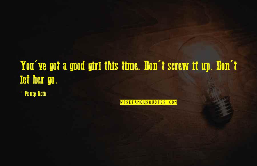 Raised On Survival Quotes By Philip Roth: You've got a good girl this time. Don't