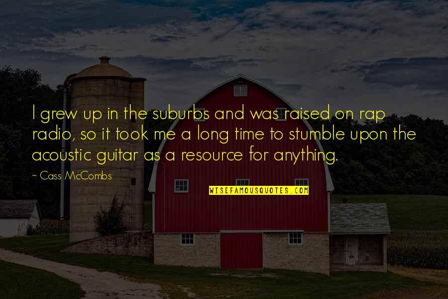 Raised Up Quotes By Cass McCombs: I grew up in the suburbs and was