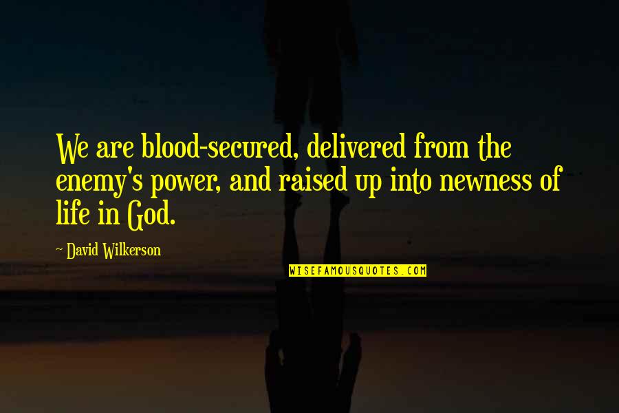 Raised Up Quotes By David Wilkerson: We are blood-secured, delivered from the enemy's power,