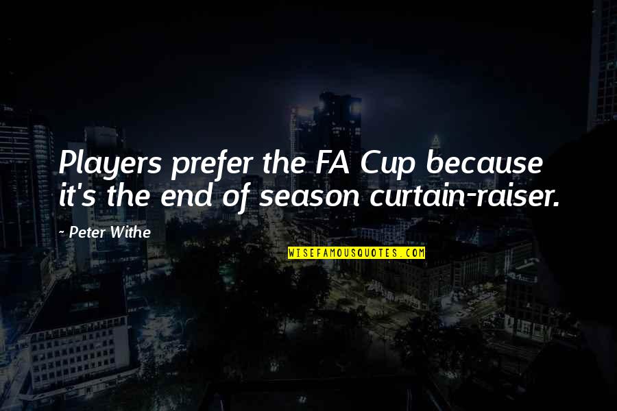 Raiser Quotes By Peter Withe: Players prefer the FA Cup because it's the