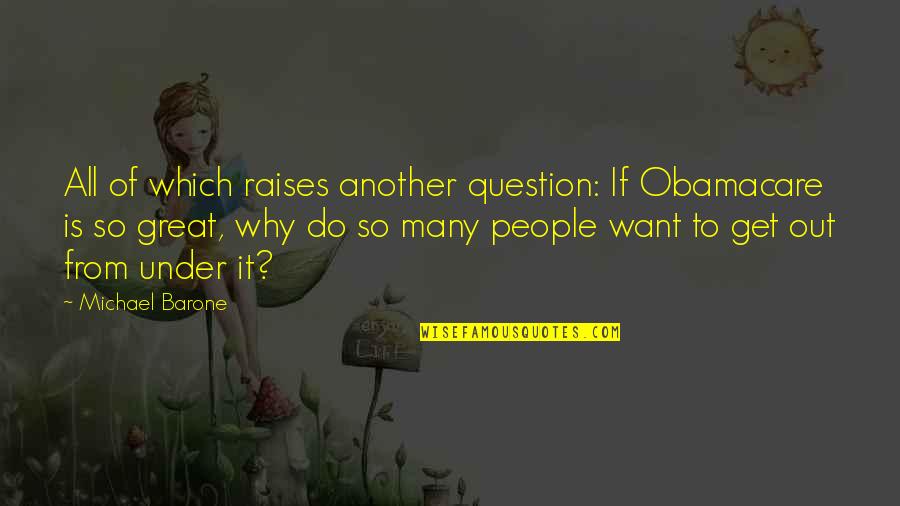 Raises Quotes By Michael Barone: All of which raises another question: If Obamacare