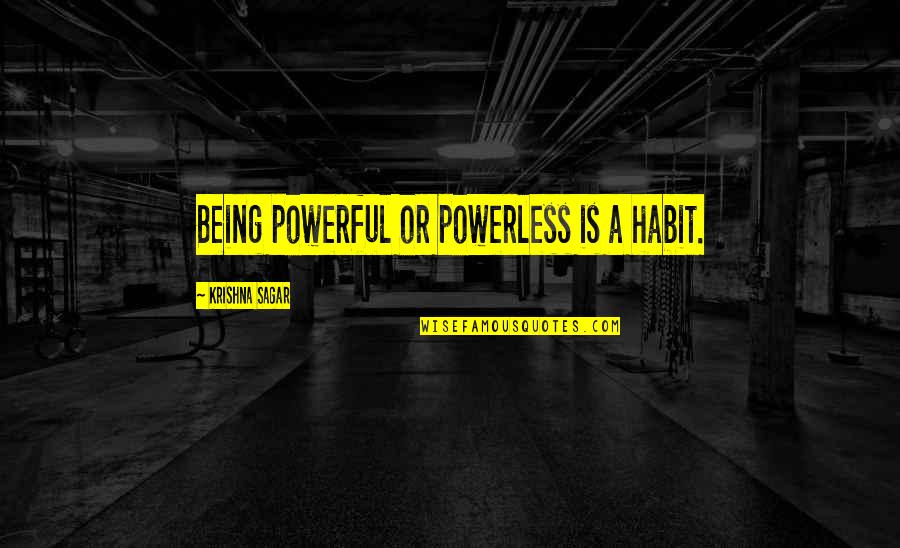 Raisin In The Sun Dignity And Pride Quotes By Krishna Sagar: Being powerful or powerless is a habit. Raisin In The Sun Dignity And Pride Quotes By Krishna Sagar: Being powerful or powerless is a habit.