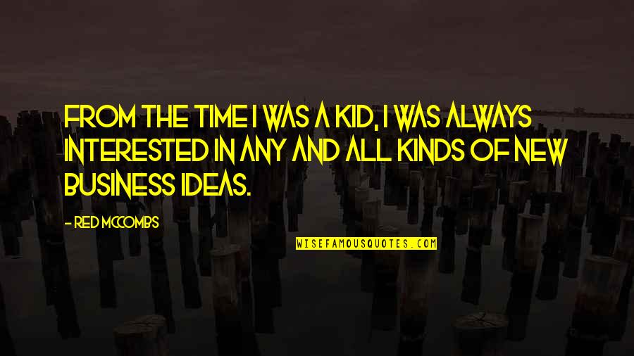 Raisin In The Sun Dignity And Pride Quotes By Red McCombs: From the time I was a kid, I Raisin In The Sun Dignity And Pride Quotes By Red McCombs: From the time I was a kid, I