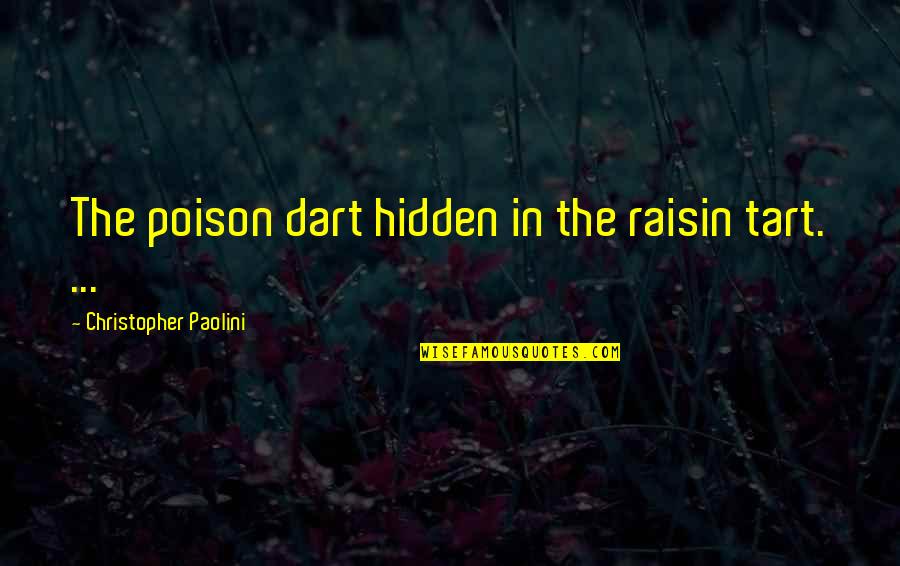 Raisin Quotes By Christopher Paolini: The poison dart hidden in the raisin tart.