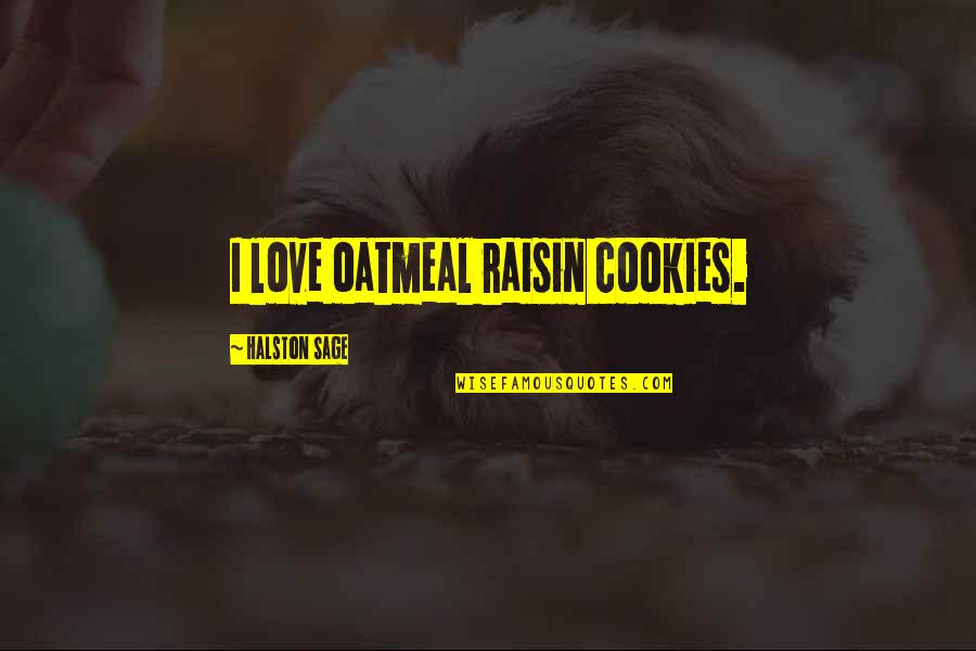 Raisin Quotes By Halston Sage: I love oatmeal raisin cookies.