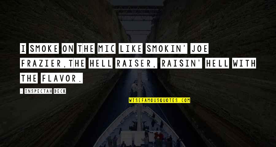 Raisin Quotes By Inspectah Deck: I smoke on the mic like Smokin' Joe