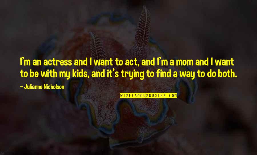 Raisinets Cartoon Quotes By Julianne Nicholson: I'm an actress and I want to act, Raisinets Cartoon Quotes By Julianne Nicholson: I'm an actress and I want to act,