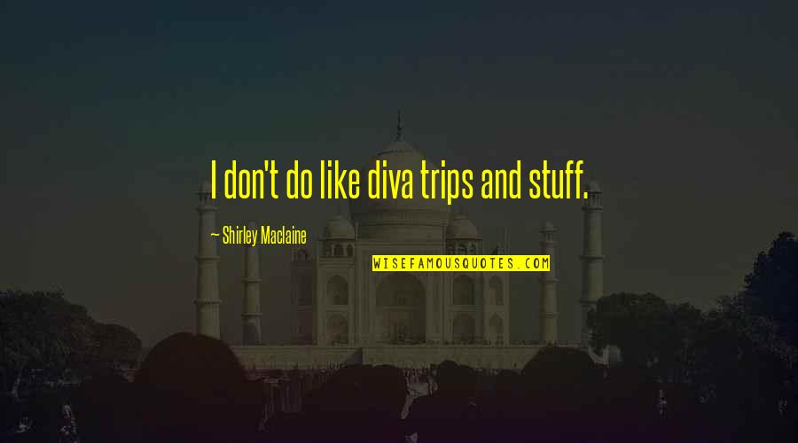 Raisinets Cartoon Quotes By Shirley Maclaine: I don't do like diva trips and stuff. Raisinets Cartoon Quotes By Shirley Maclaine: I don't do like diva trips and stuff.