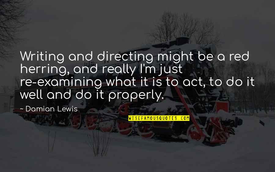 Raising A Child Together Quotes By Damian Lewis: Writing and directing might be a red herring,