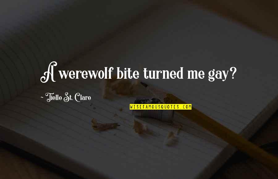 Raising A Good Kid Quotes By Tielle St. Clare: A werewolf bite turned me gay? Raising A Good Kid Quotes By Tielle St. Clare: A werewolf bite turned me gay?