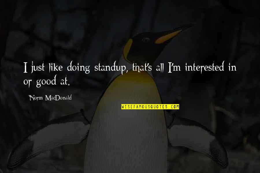 Raising A Good Man Quotes By Norm MacDonald: I just like doing standup, that's all I'm