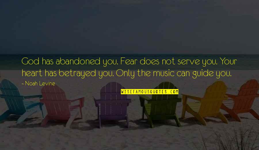 Raising A Son Quotes By Noah Levine: God has abandoned you. Fear does not serve