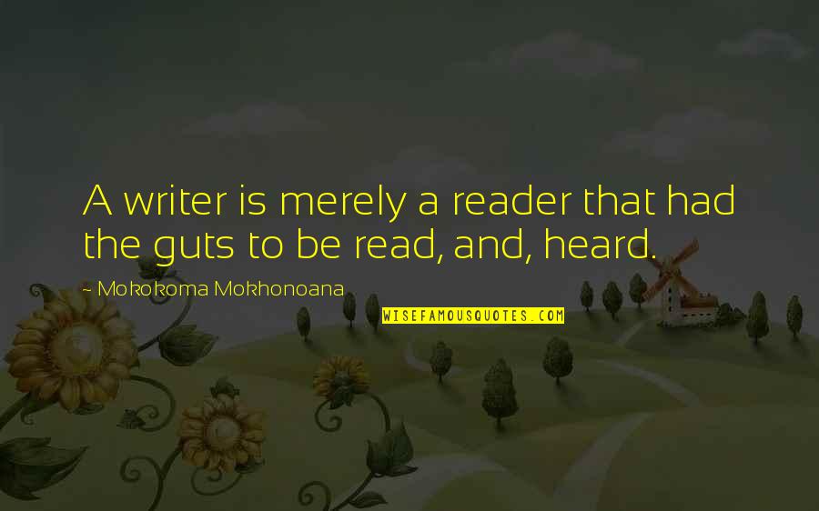 Raising Animals Quotes By Mokokoma Mokhonoana: A writer is merely a reader that had