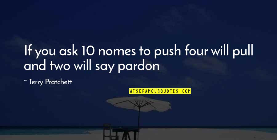 Raising Animals Quotes By Terry Pratchett: If you ask 10 nomes to push four