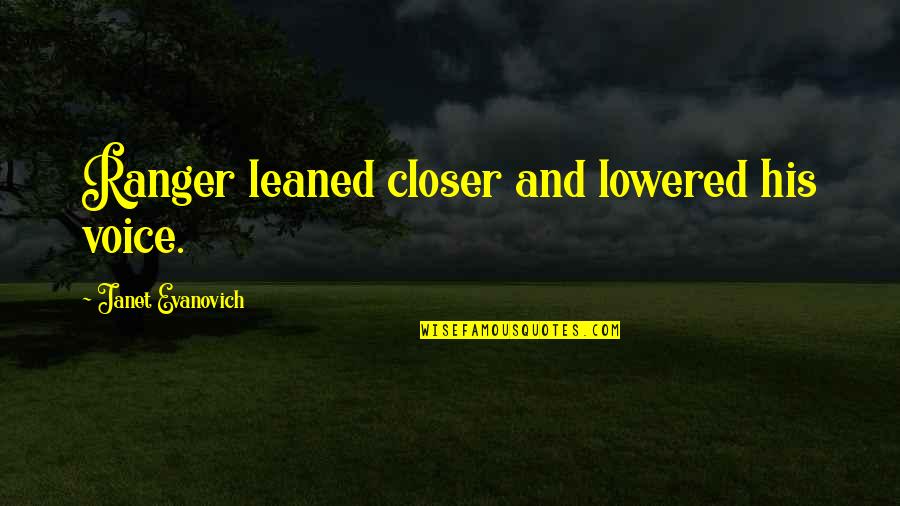 Raising Cattle Quotes By Janet Evanovich: Ranger leaned closer and lowered his voice.