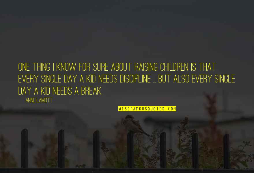 Raising Children Quotes By Anne Lamott: One thing I know for sure about raising