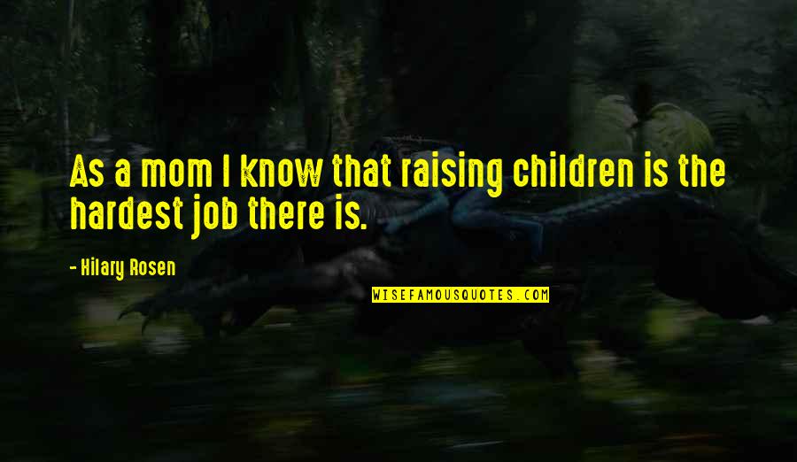 Raising Children Quotes By Hilary Rosen: As a mom I know that raising children