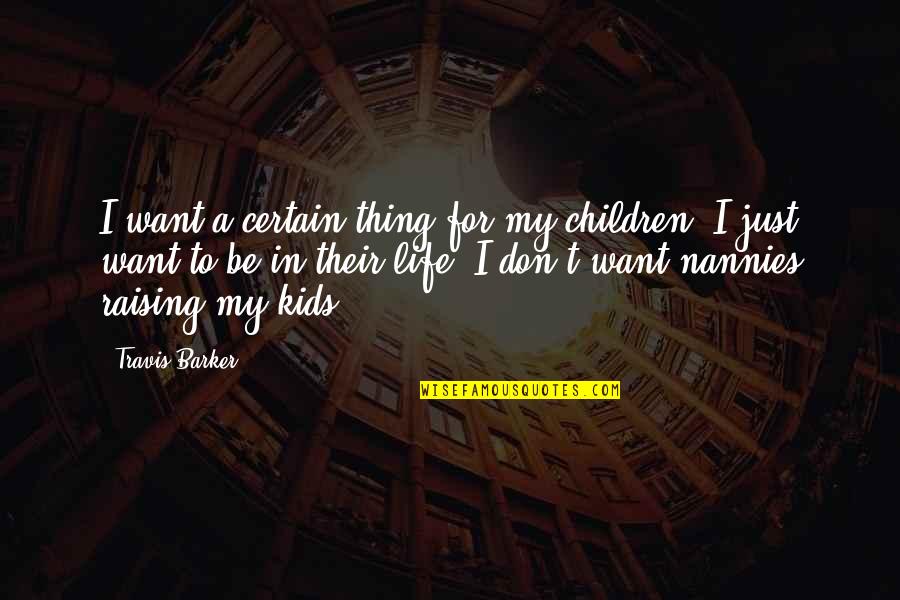 Raising Children Quotes By Travis Barker: I want a certain thing for my children.
