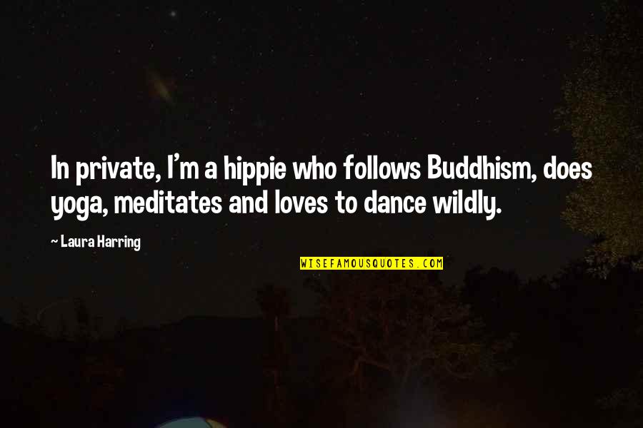 Raising Children Right Quotes By Laura Harring: In private, I'm a hippie who follows Buddhism,