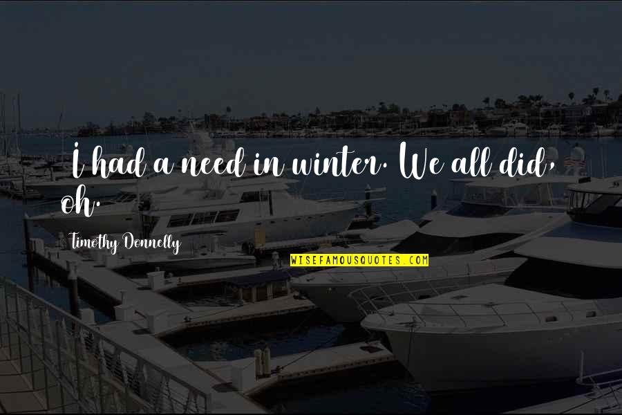 Raising Children Right Quotes By Timothy Donnelly: (I had a need in winter. We all