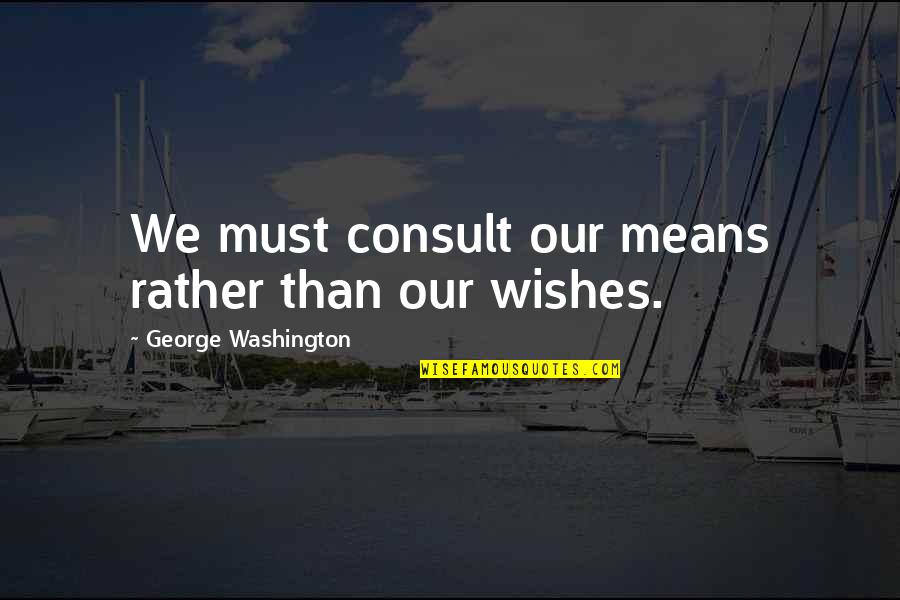 Raising Childrenkids Quotes By George Washington: We must consult our means rather than our
