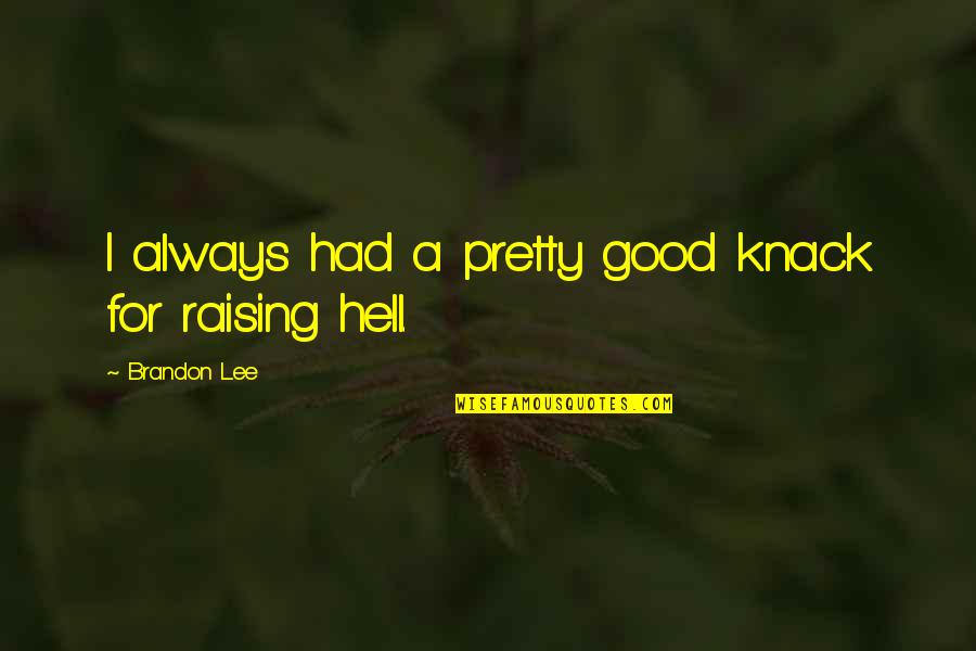 Raising Hell Quotes By Brandon Lee: I always had a pretty good knack for