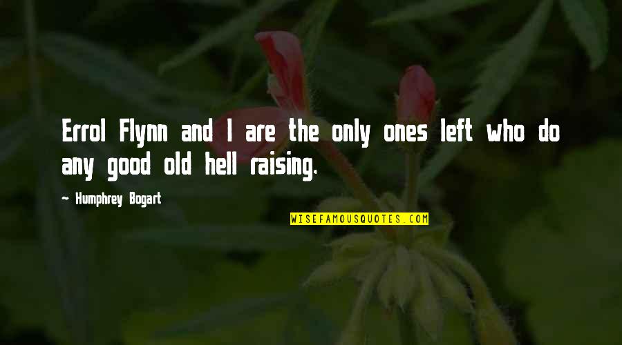 Raising Hell Quotes By Humphrey Bogart: Errol Flynn and I are the only ones