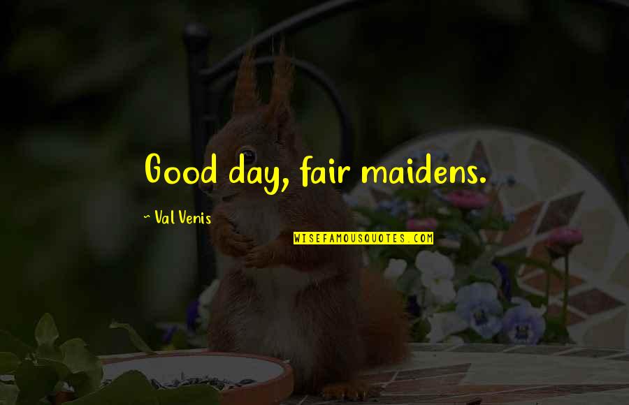 Raising Money For Charity Quotes By Val Venis: Good day, fair maidens.