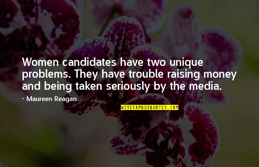 Raising Money Quotes By Maureen Reagan: Women candidates have two unique problems. They have