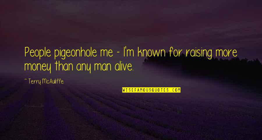 Raising Money Quotes By Terry McAuliffe: People pigeonhole me - I'm known for raising