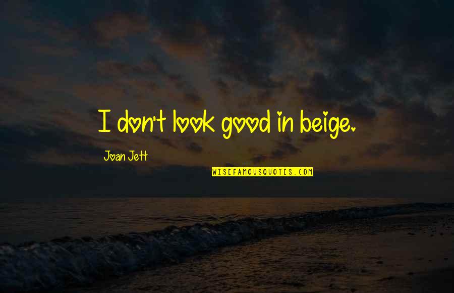 Raising My Son Quotes By Joan Jett: I don't look good in beige. Raising My Son Quotes By Joan Jett: I don't look good in beige.
