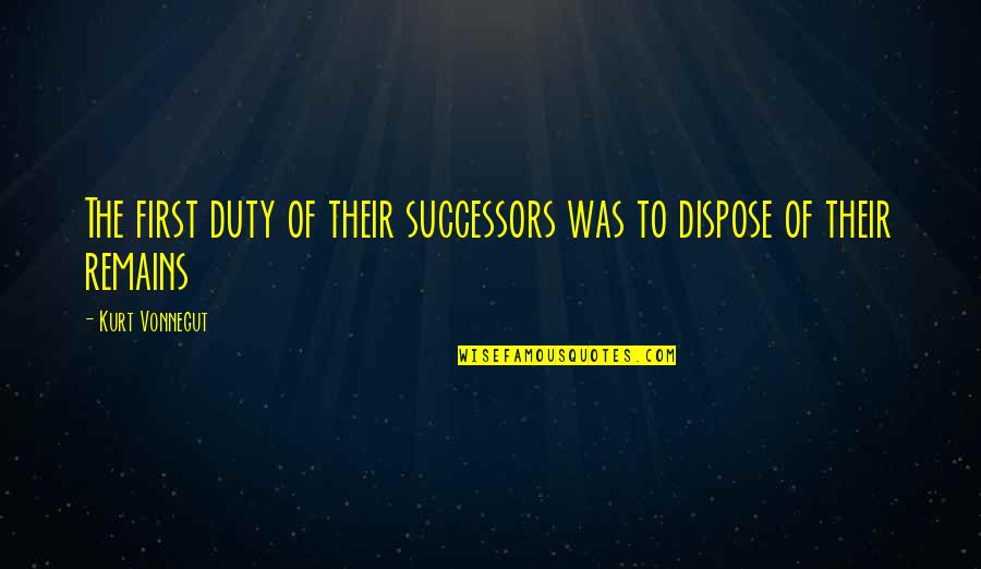 Raising My Son Quotes By Kurt Vonnegut: The first duty of their successors was to