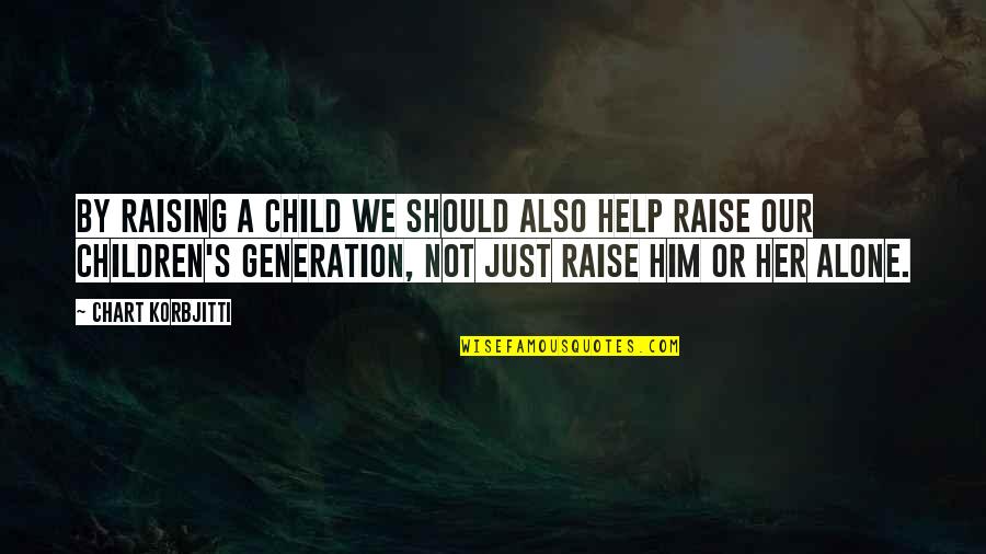 Raising Quotes By Chart Korbjitti: By raising a child we should also help